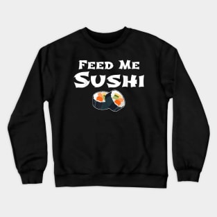 Feed Me Sushi Japanese Food Lovers Crewneck Sweatshirt